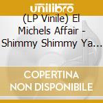 (LP Vinile) El Michels Affair - Shimmy Shimmy Ya B/W Incarcerated Scarfaces (7') vinile