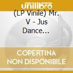 (LP Vinile) Mr. V - Jus Dance (Remixes) vinile