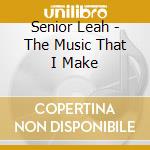 Senior Leah - The Music That I Make cd