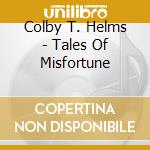 Colby T. Helms - Tales Of Misfortune cd