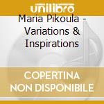 Maria Pikoula - Variations & Inspirations cd
