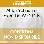 Abba Yahudah - From De W.O.M.B. cd musicale di Abba Yahudah
