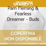 Pam Fleming & Fearless Dreamer - Buds cd