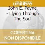 John E. Payne - Flying Through The Soul cd