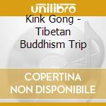 Kink Gong - Tibetan Buddhism Trip cd