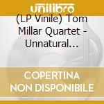 (LP Vinile) Tom Millar Quartet - Unnatural Events cd