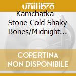 Kamchatka - Stone Cold Shaky Bones/Midnight Charmer (7') cd