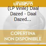 (LP Vinile) Daal Dazed - Daal Dazed (Lim.Edit) lp vinile di Daal Dazed