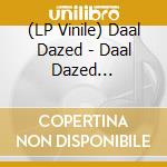 (LP Vinile) Daal Dazed - Daal Dazed (Lim.Edit) vinile