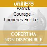 Patrick Courage - Lumieres Sur Le Chemin cd