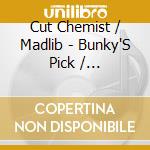 Cut Chemist / Madlib - Bunky'S Pick / Variations Of In The Rain cd musicale di Cut Chemist / Madlib
