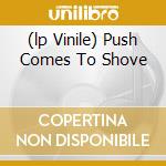 (lp Vinile) Push Comes To Shove cd