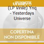 (LP Vinile) Ynq - Yesterdays Universe vinile