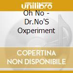 Oh No - Dr.No'S Oxperiment cd musicale di OH NO