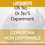 Oh No - Dr.No'S Oxperiment cd