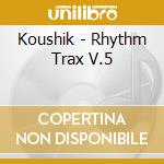 Koushik - Rhythm Trax V.5