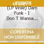 (LP Vinile) Dam Funk - I Don T Wanna Be A Star! lp vinile di Funk Dam