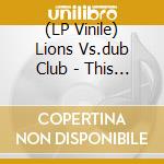 (LP Vinile) Lions Vs.dub Club - This Generation In Dub lp vinile di Lions vs.dub club