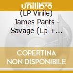 (LP Vinile) James Pants - Savage (Lp + Download Card) vinile