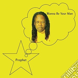 Prophet - Wanna Be Your Man cd musicale di Prophet