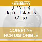 (LP Vinile) Jonti - Tokorats (2 Lp) vinile