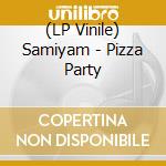 (LP Vinile) Samiyam - Pizza Party lp vinile di Samiyam