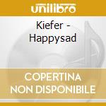 Kiefer - Happysad cd musicale di Kiefer
