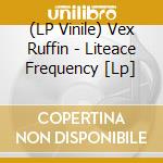 (LP Vinile) Vex Ruffin - Liteace Frequency [Lp] vinile