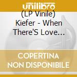 (LP Vinile) Kiefer - When There'S Love Around [2Lp] (Blue & Yellow Vinyl, Bonus Tracks, Indie-Retail Exclusive) lp vinile