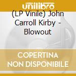 (LP Vinile) John Carroll Kirby - Blowout vinile