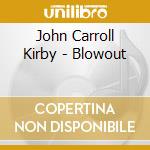 John Carroll Kirby - Blowout cd