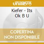 Kiefer - Its Ok B U cd
