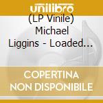 (LP Vinile) Michael Liggins - Loaded To lp vinile di Michael Liggins