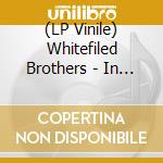 (LP Vinile) Whitefiled Brothers - In The Raw vinile
