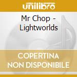 Mr Chop - Lightworlds cd musicale di Mr Chop