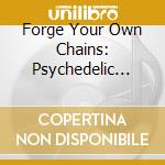 Forge Your Own Chains: Psychedelic Balla / Various cd
