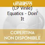 (LP Vinile) Equatics - Doin' It vinile