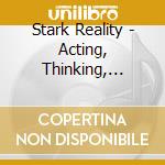 Stark Reality - Acting, Thinking, Feeling (7'x6) cd