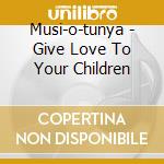 Musi-o-tunya - Give Love To Your Children cd