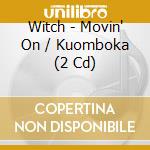 Witch - Movin' On / Kuomboka (2 Cd) cd