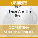 Jb S - These Are The Jbs (Unreleased Session) cd