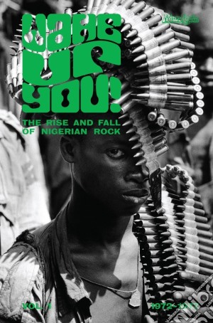 Wake Up You - The Rise & Fall Of Nigerian Rock Music 1972-1977 Vol.1 (2 Cd) cd musicale di Artisti Vari