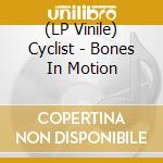 (LP Vinile) Cyclist - Bones In Motion