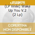 (LP Vinile) Wake Up You V.2 (2 Lp) vinile