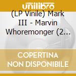 (LP Vinile) Mark III - Marvin Whoremonger (2 Lp)