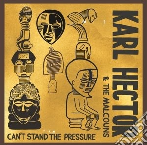 Karl Hector And The Malcouns - Can T Stand The Pressure cd musicale di Karl Hector And The Malcouns