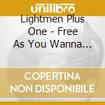 Lightmen Plus One - Free As You Wanna Be (2 Cd) cd musicale di Lightmen Plus One
