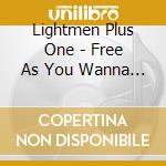Lightmen Plus One - Free As You Wanna Be (2 Cd) cd