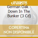 German Oak - Down In The Bunker (3 Cd) cd musicale di Oak German