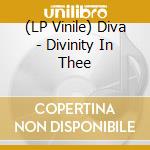 (LP Vinile) Diva - Divinity In Thee lp vinile di Diva